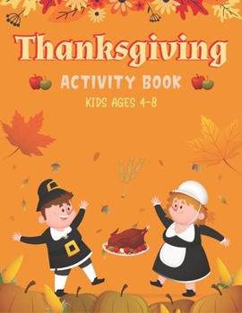 Paperback Thanksgiving Activity Book Kids Ages 4-8: A Fun Kid Workbook Game For Learning, Coloring, Shadow Matching, Look and Find, Connect The dots, Mazes, Sud Book