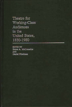 Hardcover Theatre for Working-Class Audiences in the United States, 1830-1980 Book