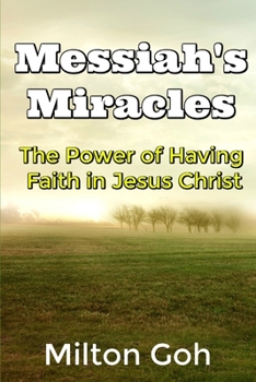 Paperback Messiah's Miracles: The Power of Having Faith in Jesus Christ Book