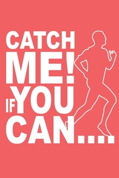 Catch Me If You Can: Notebook; Running Gifts; Running Notebook; Run Away Notebook; Running Journal; Sprint Log Book; Running Training Book; 6x9inch Notebook with 108-wide lined pages