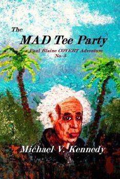 The Mad Tee Party - Book #5 of the Paul Blaine Covert Adventure