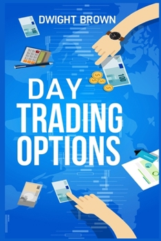 Paperback Day Trading Options: Beginner's Guide To Increasing Profit And Passive Income. Learn The Best Risk Management Strategies, Tools, And Charts Book