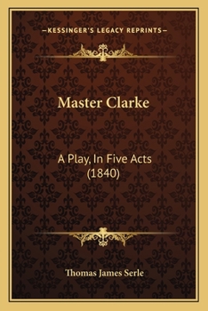Paperback Master Clarke: A Play, In Five Acts (1840) Book