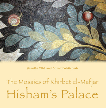 The Mosaics of Khirbet El-Mafjar: Hisham's Palace