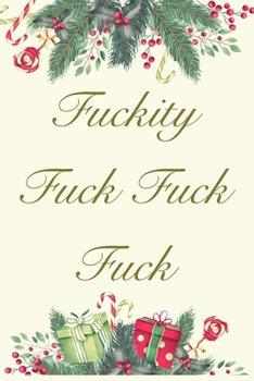 Fuckity Fuck Fuck Fuck: Christmas Gag Gift Funny Blank Lined Notebook Journal or Notepad