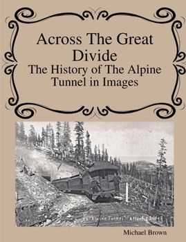Paperback Across The Great Divide The History of Alpine Tunnel In Images Book