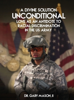 A Divine Solution: Unconditional Love As An Antidote To Racial Discrimination In The Us Army