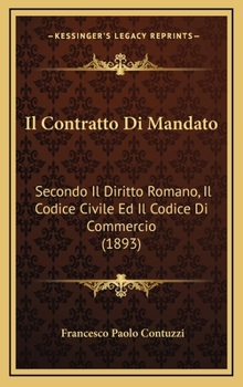 Hardcover Il Contratto Di Mandato: Secondo Il Diritto Romano, Il Codice Civile Ed Il Codice Di Commercio (1893) [Italian] Book