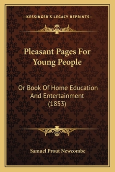 Paperback Pleasant Pages For Young People: Or Book Of Home Education And Entertainment (1853) Book