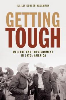 Hardcover Getting Tough: Welfare and Imprisonment in 1970s America Book