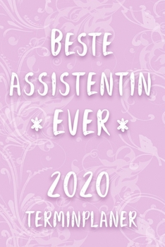 Terminplaner 2020: Kalender für die BESTE ASSISTENTIN EVER Planer | Terminkalender mit Wochenplaner, Monatsplaner und Jahresplaner | Taschenkalender ... 2020 | Geschenk für Kollegin (German Edition)