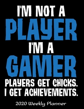 I'm Not A Player I'm A Gamer I Get Achievements: 2020 Gaming Lover Planner - Daily Weekly and Monthly Planners - The Perfect Gift - 2020 Planner for ... Planner - 12 Month 8.5" x 11" Sized 120 Pages