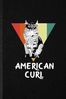 American Curl: Funny Pet Kitten Cat Lined Notebook/ Blank Journal For American Curl Cat Owner, Inspirational Saying Unique Special Birthday Gift Idea Classic 6x9 110 Pages