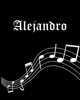 Alejandro: Sheet Music Note Manuscript Notebook Paper | Personalized Custom First Name Cover | Musician Composer Instrument Composition Book | 12 ... | Create, Compose & Write Creative Songs
