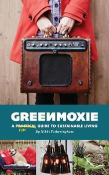 Paperback Greenmoxie: A Practical Guide to Sustainable Living Book