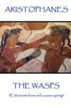 Paperback Aristophanes - The Wasps: "Evil events from evil causes spring" Book