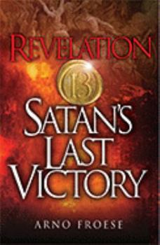 Paperback Revelation Thirteen Satan's Last Victory Book