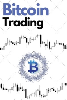 Paperback Bitcoin Trading: Discover the Futures, Options and DCA Trading and Investing Strategies to Build Wealth During the 2021 Bull Run - Cryp Book
