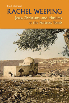 Paperback Rachel Weeping: Jews, Christians, and Muslims at the Fortress Tomb Book