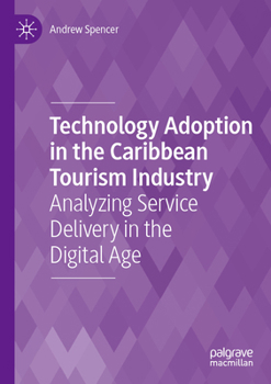 Paperback Technology Adoption in the Caribbean Tourism Industry: Analyzing Service Delivery in the Digital Age Book