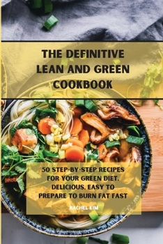 Paperback The Definitive Lean and Green Cookbook: 50 step-by-step recipes for your Green diet, delicious, easy to prepare to burn fat fast Book