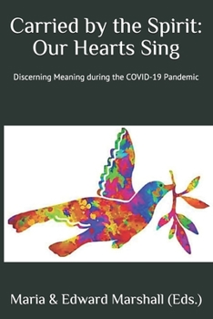 Paperback Carried by the Spirit: Our Hearts Sing: Discerning Meaning during the COVID-19 Pandemic Book