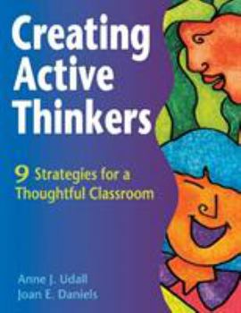 Paperback Creating Active Thinkers: 9 Strategies for a Thoughtful Classroom Book