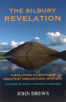 Paperback The Silbury Revelation: Book 1: A Solution to Britain's Greatest Prehistoric Mystery Book
