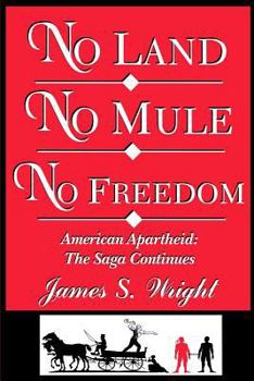No Land No Mule No Freedom: American Apartheid: The Saga Continues