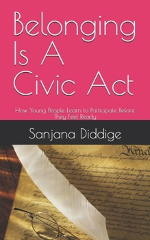 Paperback Belonging Is A Civic Act: How Young People Learn to Participate Before They Feel Ready Book