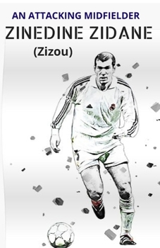 Paperback ZINEDINE ZIDANE (Zizou): An Attacking Midfielder Book