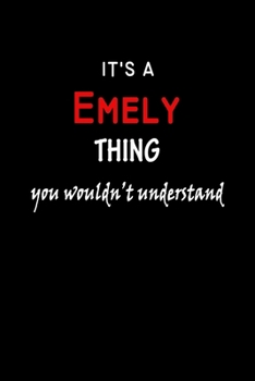 It's a  Emely  Thing You Wouldn't Understandl: Emely First Name Personalized Journal 6x9 Notebook, Wide Ruled (Lined) blank pages, Funny Cover for Girls and Women, Red White Text on Black