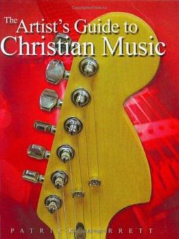 Hardcover The Artist's Guide to Christian Music - A Complete, Practical Guide to Developing and Presenting Your Music Ministry Book