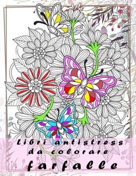 Paperback Libri antistress da colorare farfalle: 26 disegni, mandala fiori da colorare per adulti, bambini, facili e complessi(libro da colorare per adulti mand [Italian] Book