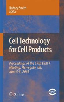 Hardcover Cell Technology for Cell Products: Proceedings of the 19th Esact Meeting, Harrogate, Uk, June 5-8, 2005 Book