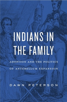 Hardcover Indians in the Family: Adoption and the Politics of Antebellum Expansion Book