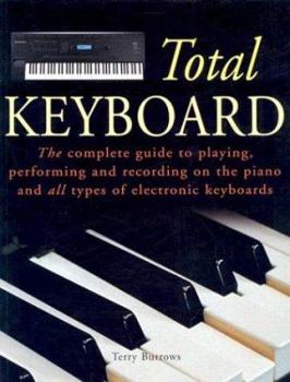 Paperback Total Keyboard: The Complete Guide to Playing, Performing and Recording on the Piano and All Types of Electronic Keyboards Book