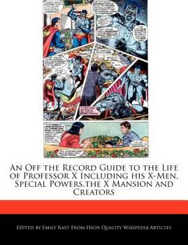 Paperback An Off the Record Guide to the Life of Professor X Including His X-Men, Special Powers, the X Mansion and Creators Book