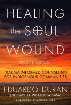 Paperback Healing the Soul Wound: Trauma-Informed Counseling for Indigenous Communities Book