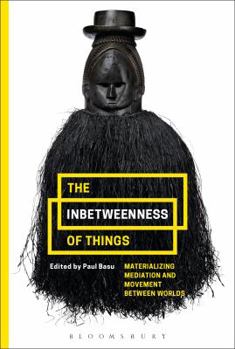 Paperback The Inbetweenness of Things: Materializing Mediation and Movement Between Worlds Book