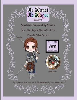 No Metal No Magic - Element 95 : Americium, Presented by Amerine from the Magical Elements of the Periodic Table Series