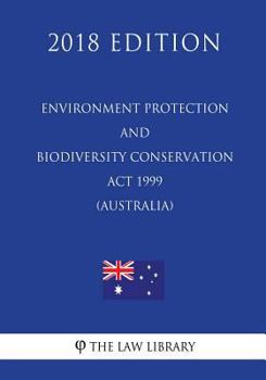 Paperback Environment Protection and Biodiversity Conservation Act 1999 (Australia) (2018 Edition) Book