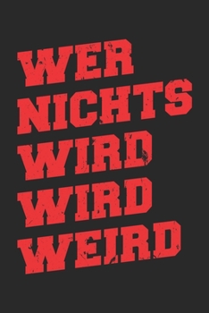 Paperback Wer Nichts Wird Wird Weird: Unlined / Plain Wirt Notebook / Journal Gift - Large ( 6 x 9 inches ) - 120 Pages -- Softcover Book