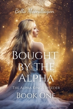 Paperback Bought by the Alpha: The Alpha King's Breeder Book 1 Book