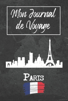 Mon Journal de Voyage Paris: 6x9 Carnet de voyage I Journal de voyage avec instructions, Checklists et Bucketlists, cadeau parfait pour votre séjour à ... et pour chaque voyageur. (French Edition)