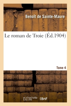Paperback Le roman de Troie. Tome 4 [French] Book