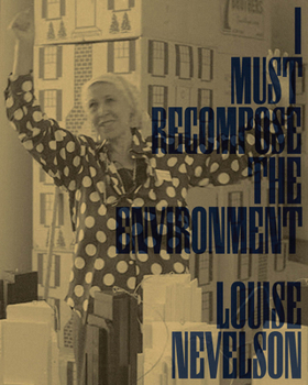 Paperback Louise Nevelson: I Must Recompose the Environment Book