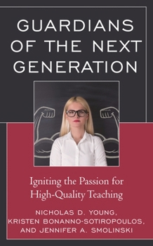 Paperback Guardians of the Next Generation: Igniting the Passion for High-Quality Teaching Book