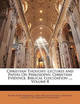 Paperback Christian Thought: Lectures and Papers on Philosophy, Christian Evidence, Biblical Elucidation ..., Volume 8 Book