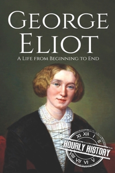 Paperback George Eliot: A Life from Beginning to End Book